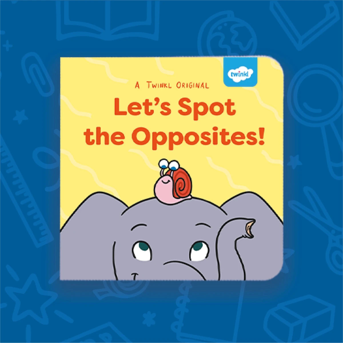 Let's Spot the Opposites! (0-3) - Classroom Packs - Twinkl Educational Publishing